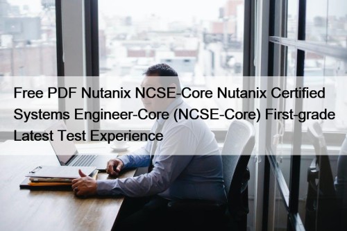 Free PDF Nutanix NCSE-Core Nutanix Certified Systems Engineer-Core ...